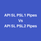 API 5L PSL1 Vs PSL2 Pipes